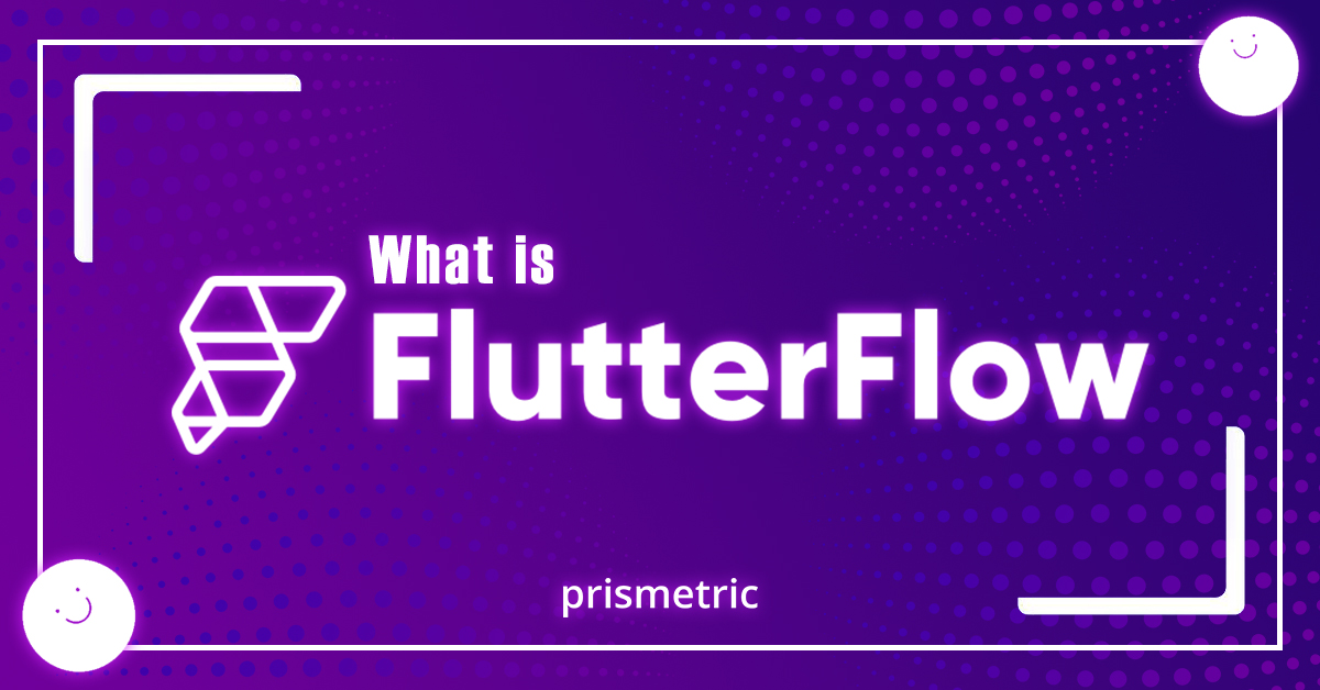 What is FlutterFlow? Everything You Need to Know